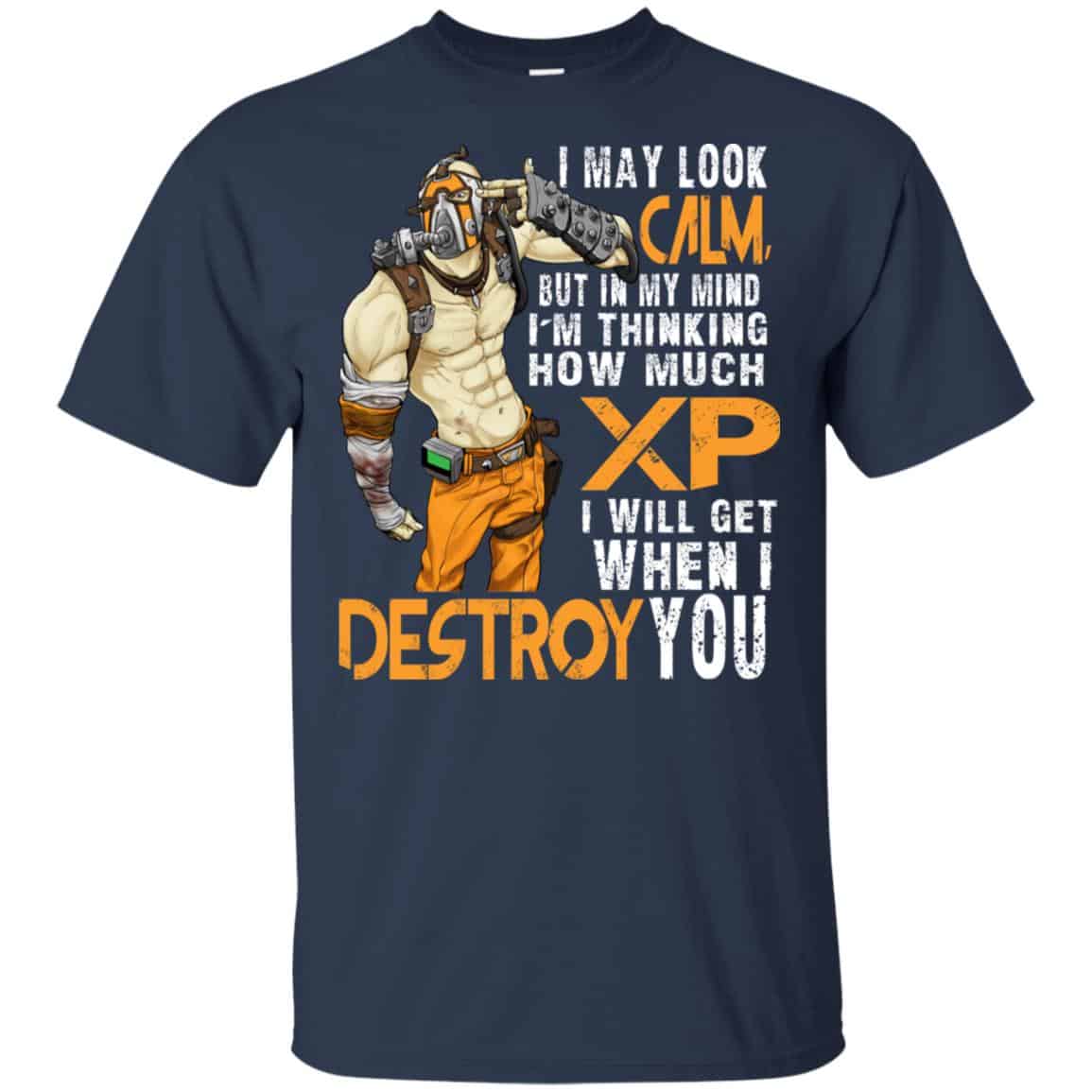 I May Look Calm But In My Mind I’m Thinking How Much XP I Will Get When I Destroy You Shirt, Hoodie, Tank