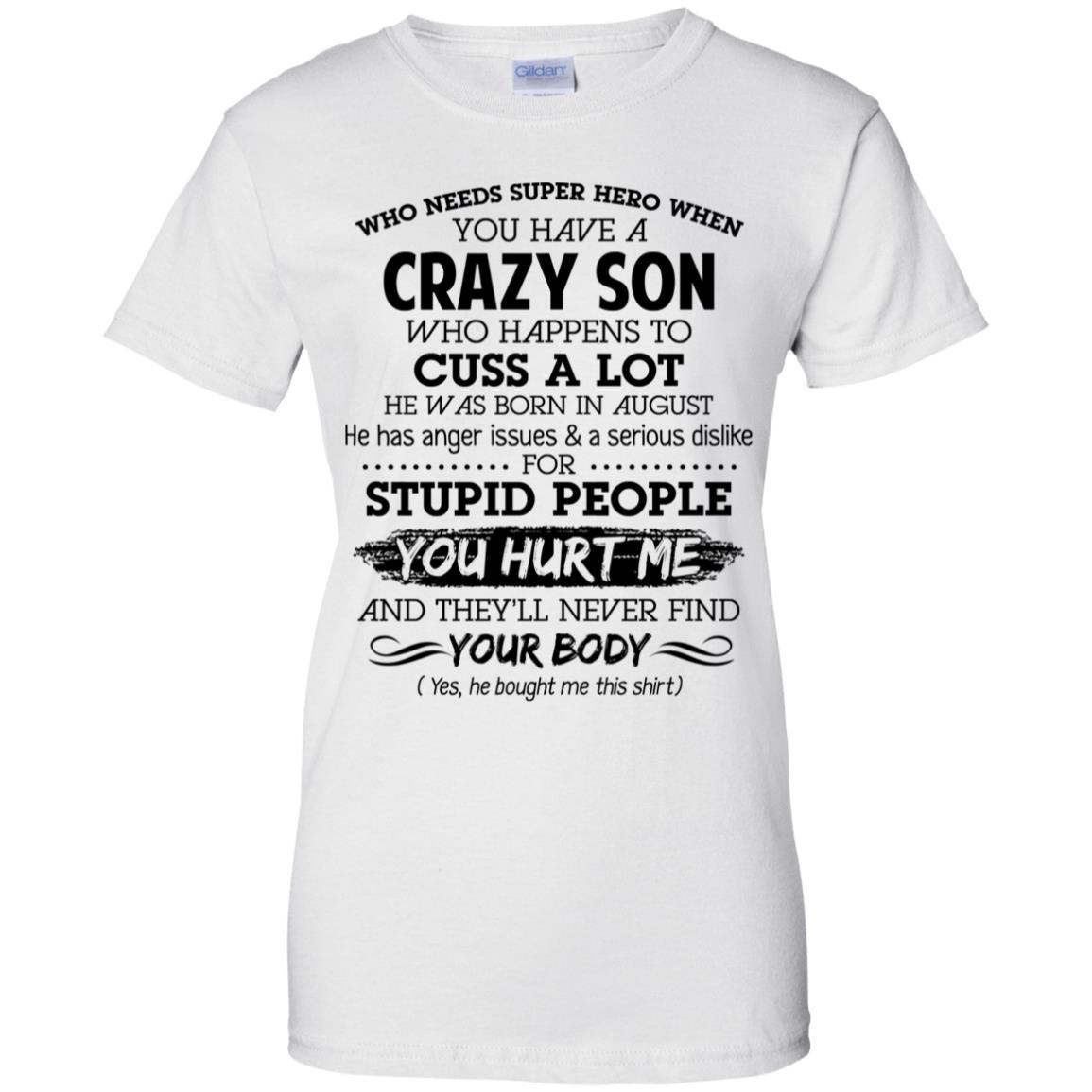 Have A Crazy Son He Was Born In August T-Shirts, Hoodie, Tank