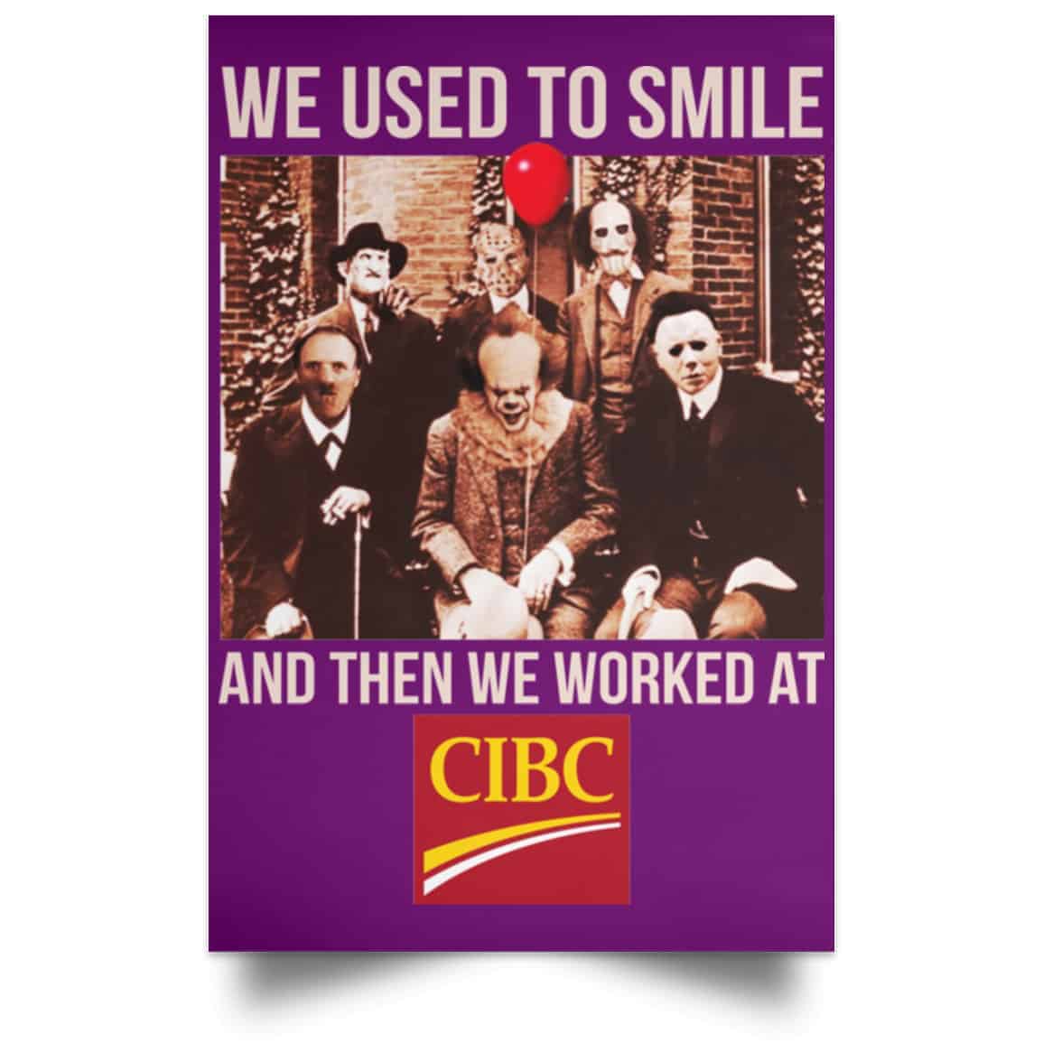We Used To Smile And Then We Worked At CIBC Posters