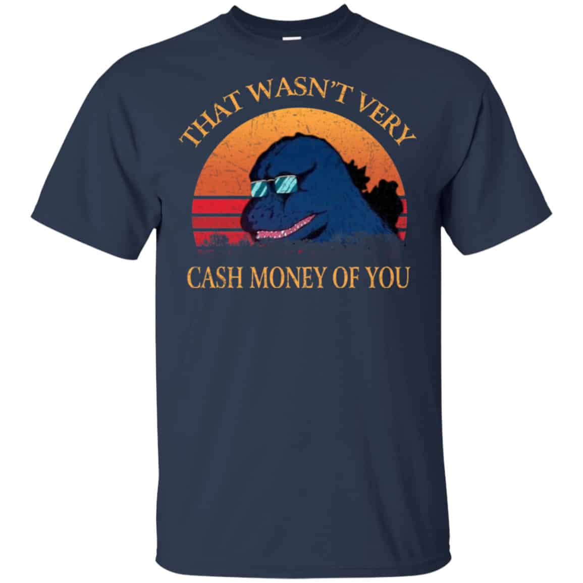 That Wasn’t Very Cash Money Of You Vintage Godzilla Shirt, Hoodie, Tank