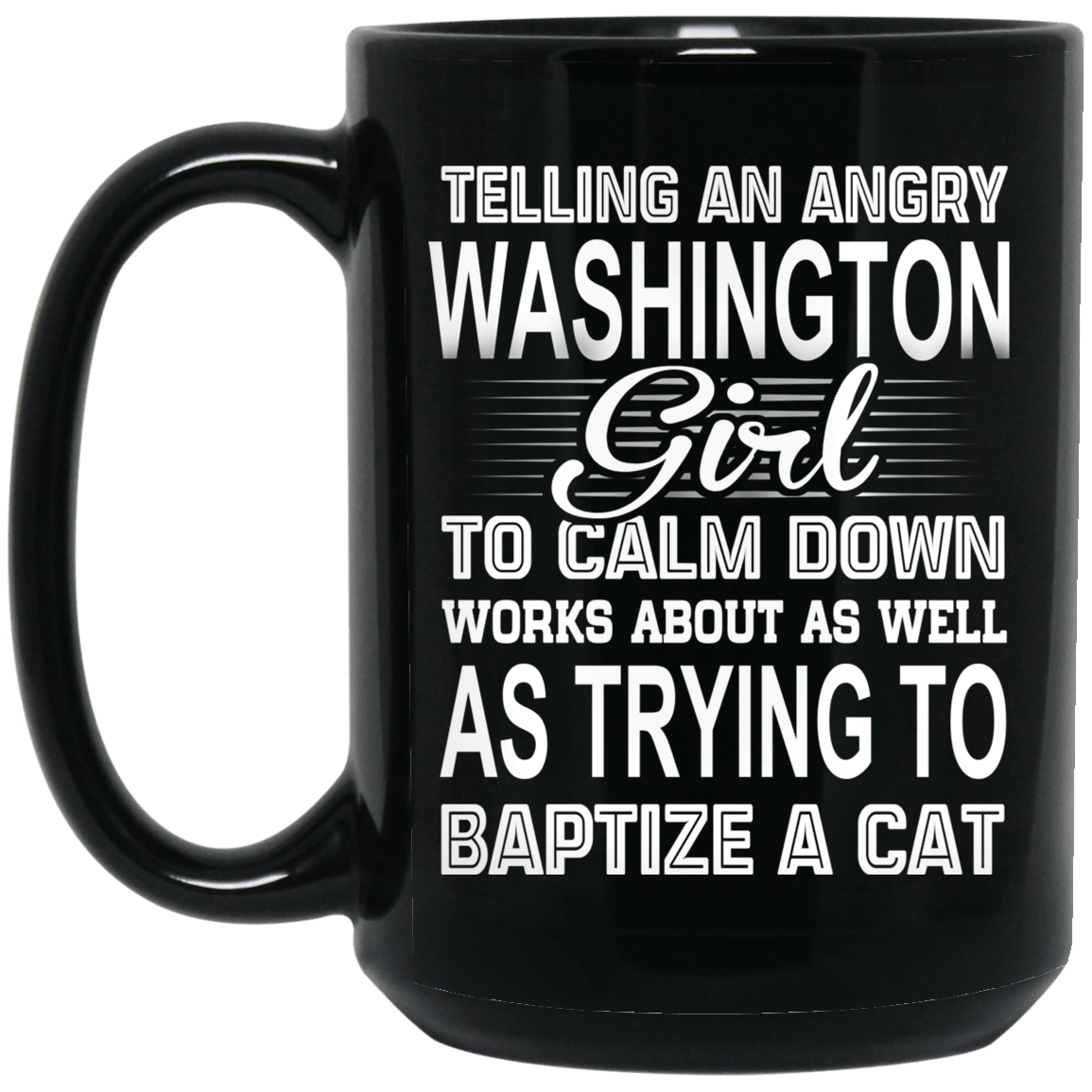 Telling An Angry Washington Girl To Calm Down Works About As Well As Trying To Baptize A Cat Mug