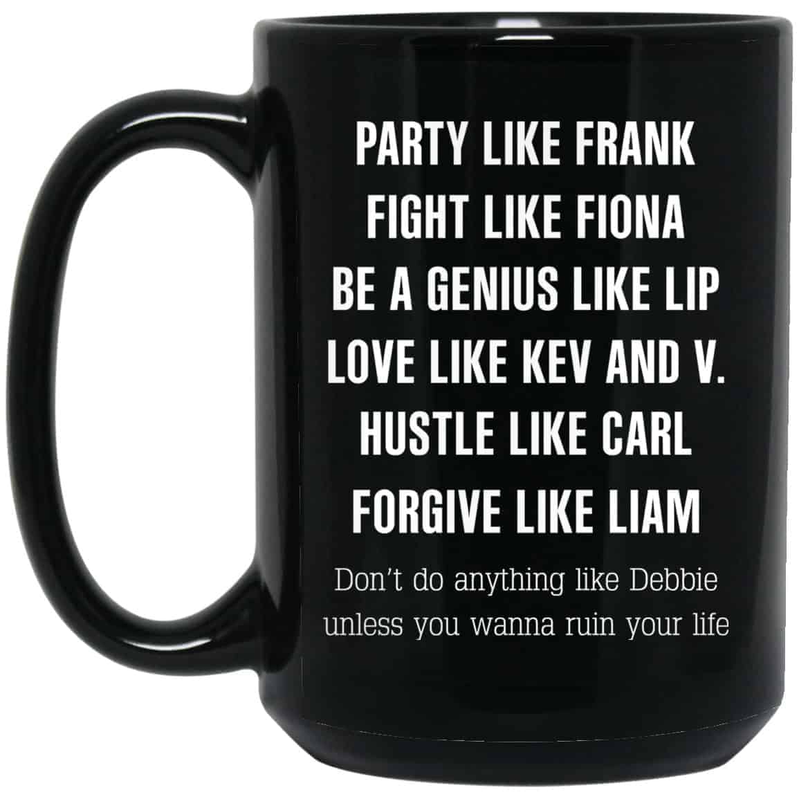 Party Like Frank Fight Like Fiona Be A Genius Like Lip Mug