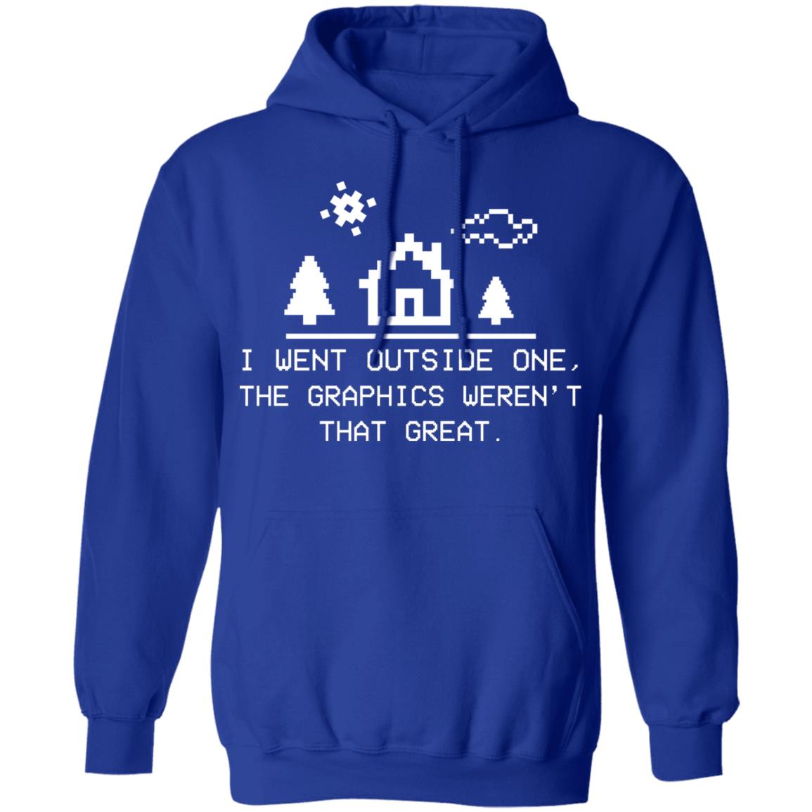 I Went Outside One The Graphics Weren’t That Great Shirt, Hoodie, Tank
