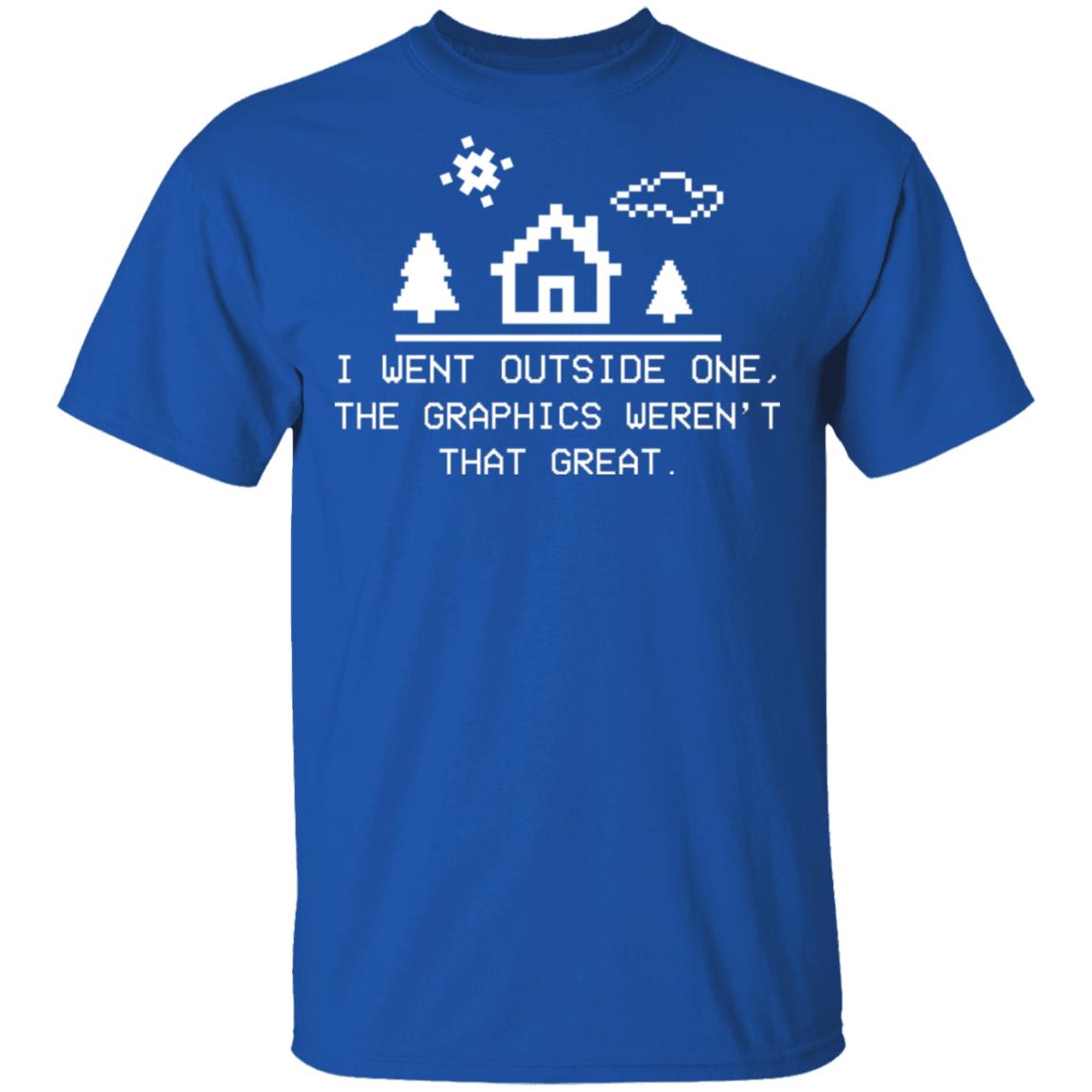 I Went Outside One The Graphics Weren’t That Great Shirt, Hoodie, Tank