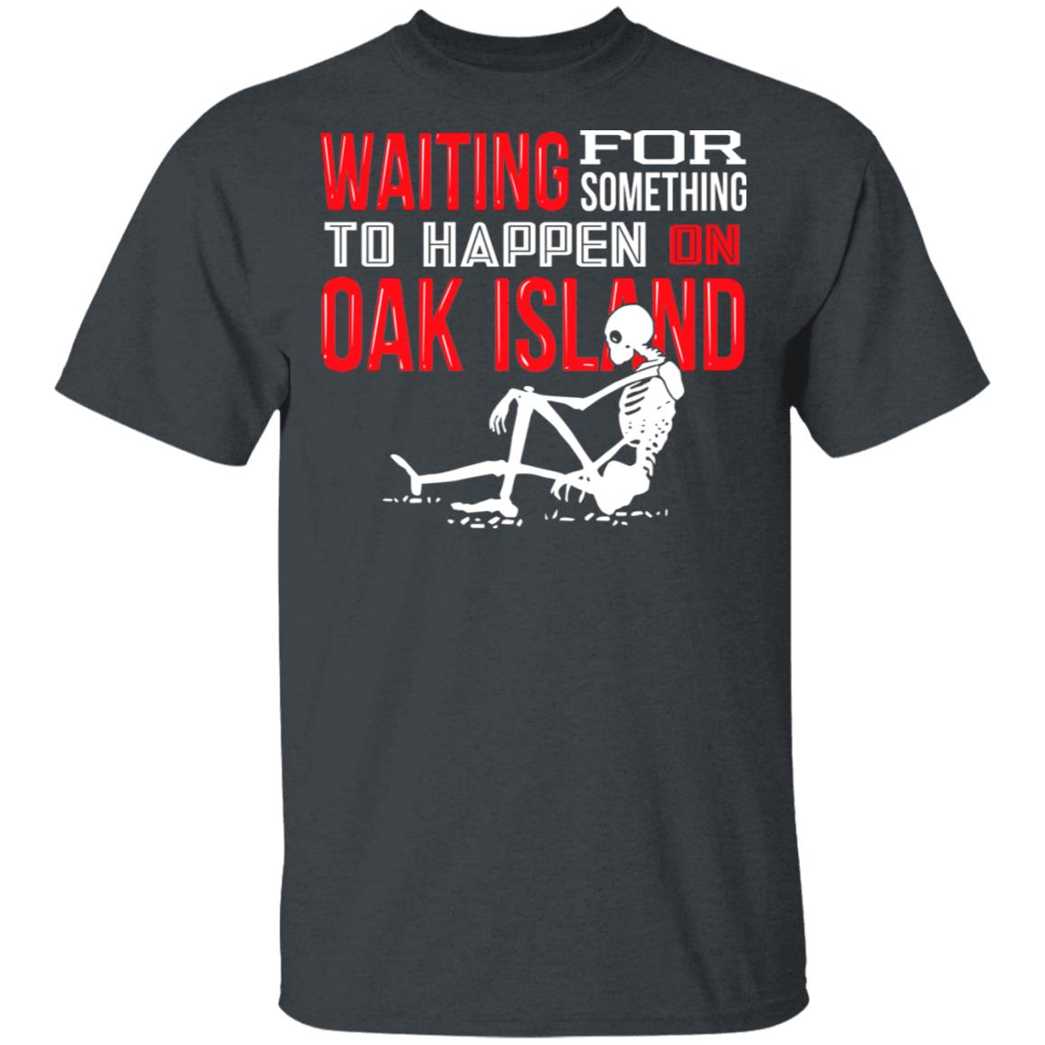 Waiting For Something To Happen On Oak Island Shirt, Hoodie, Tank