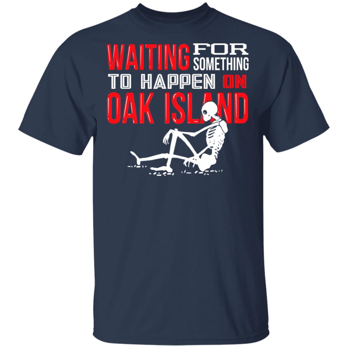 Waiting For Something To Happen On Oak Island Shirt, Hoodie, Tank