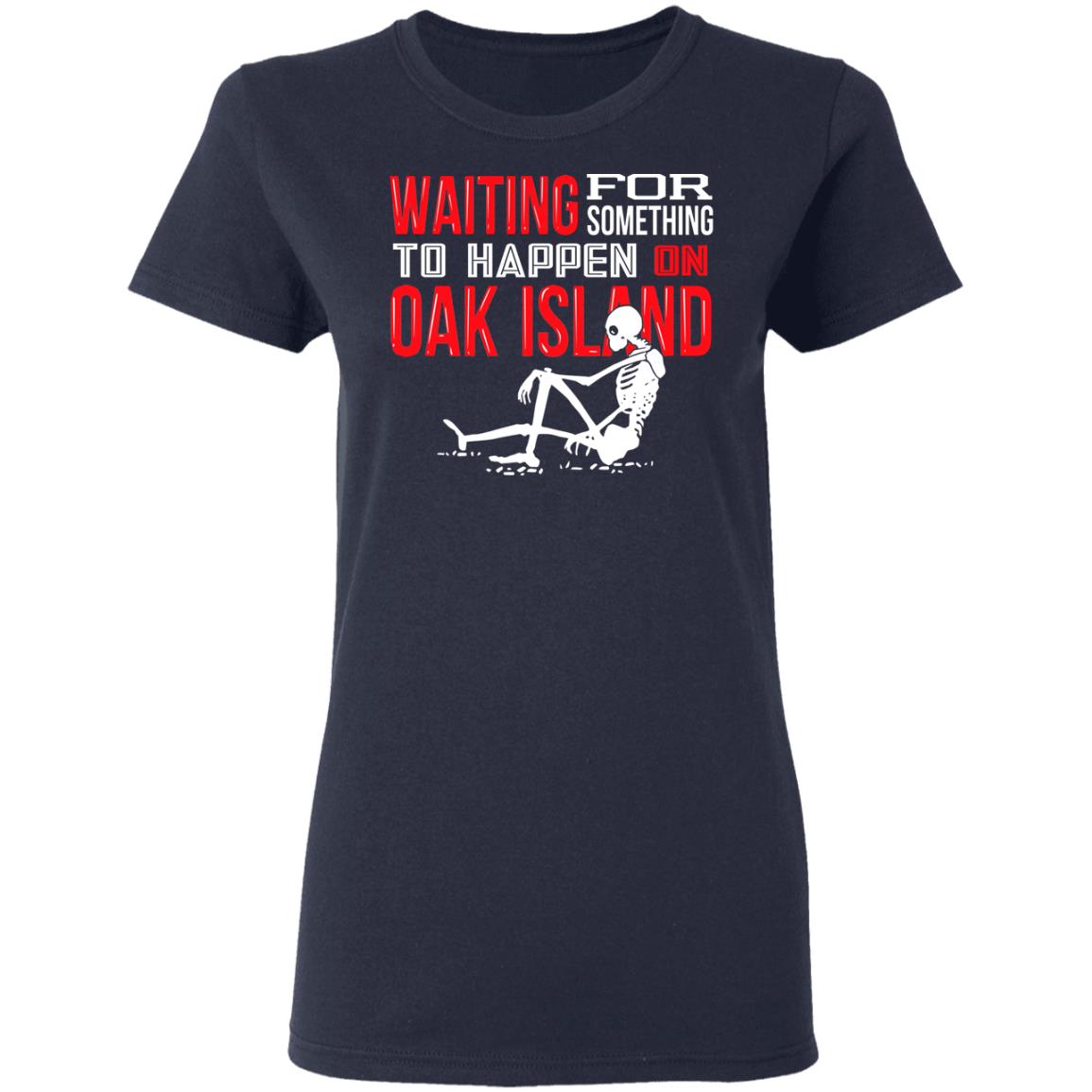 Waiting For Something To Happen On Oak Island Shirt, Hoodie, Tank