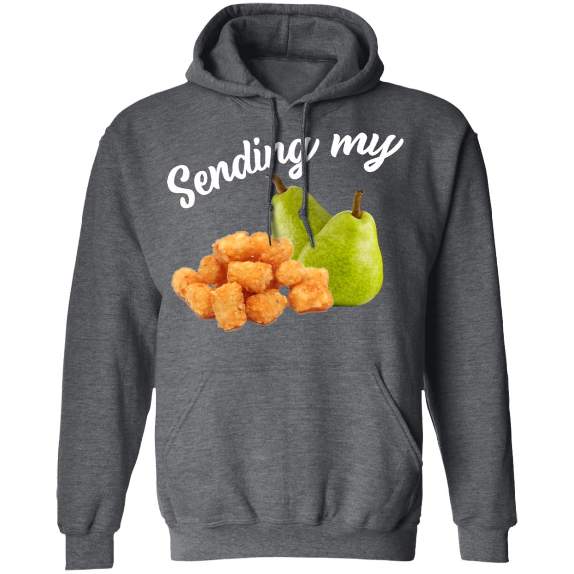 Sending My Tots And Pears Shirt, Hoodie, Tank