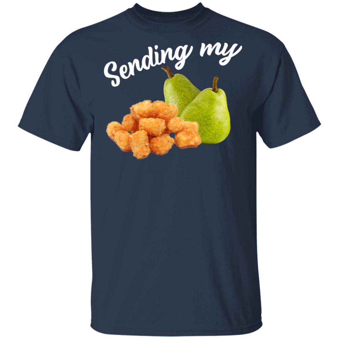 Sending My Tots And Pears Shirt, Hoodie, Tank