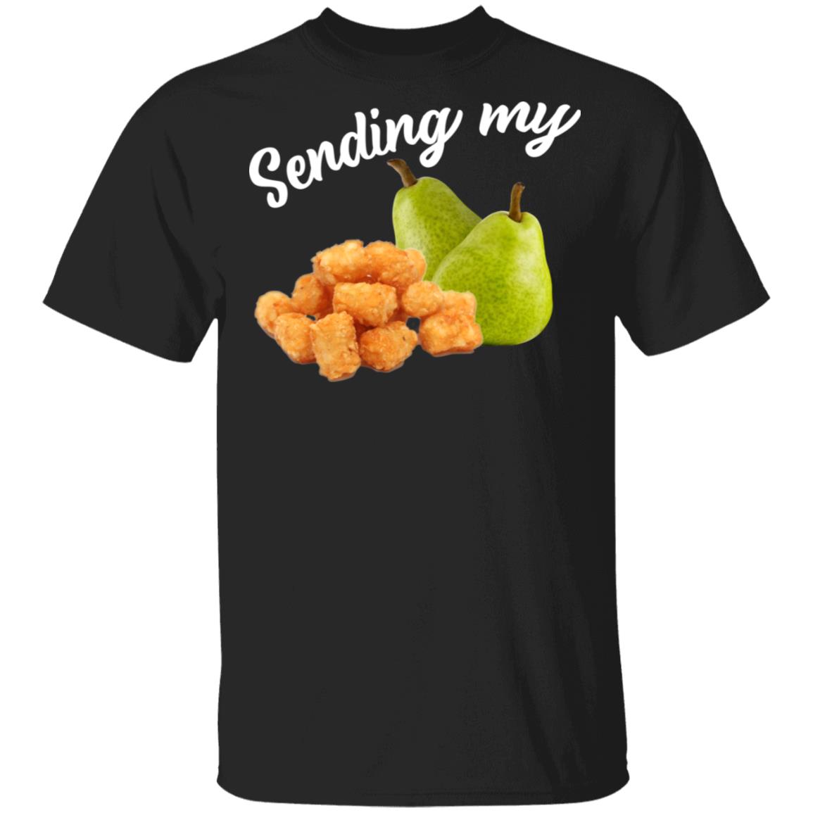 Sending My Tots And Pears Shirt, Hoodie, Tank