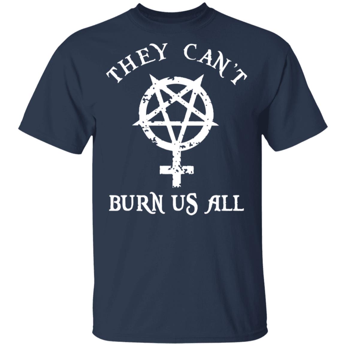 They Can’t Burn Us All Shirt, Hoodie, Tank
