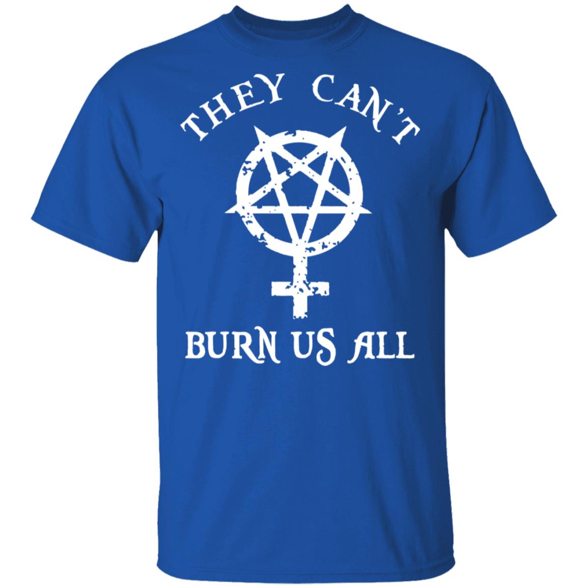 They Can’t Burn Us All Shirt, Hoodie, Tank