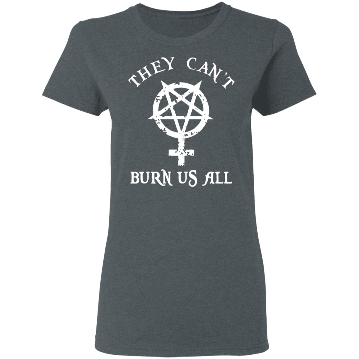 They Can’t Burn Us All Shirt, Hoodie, Tank
