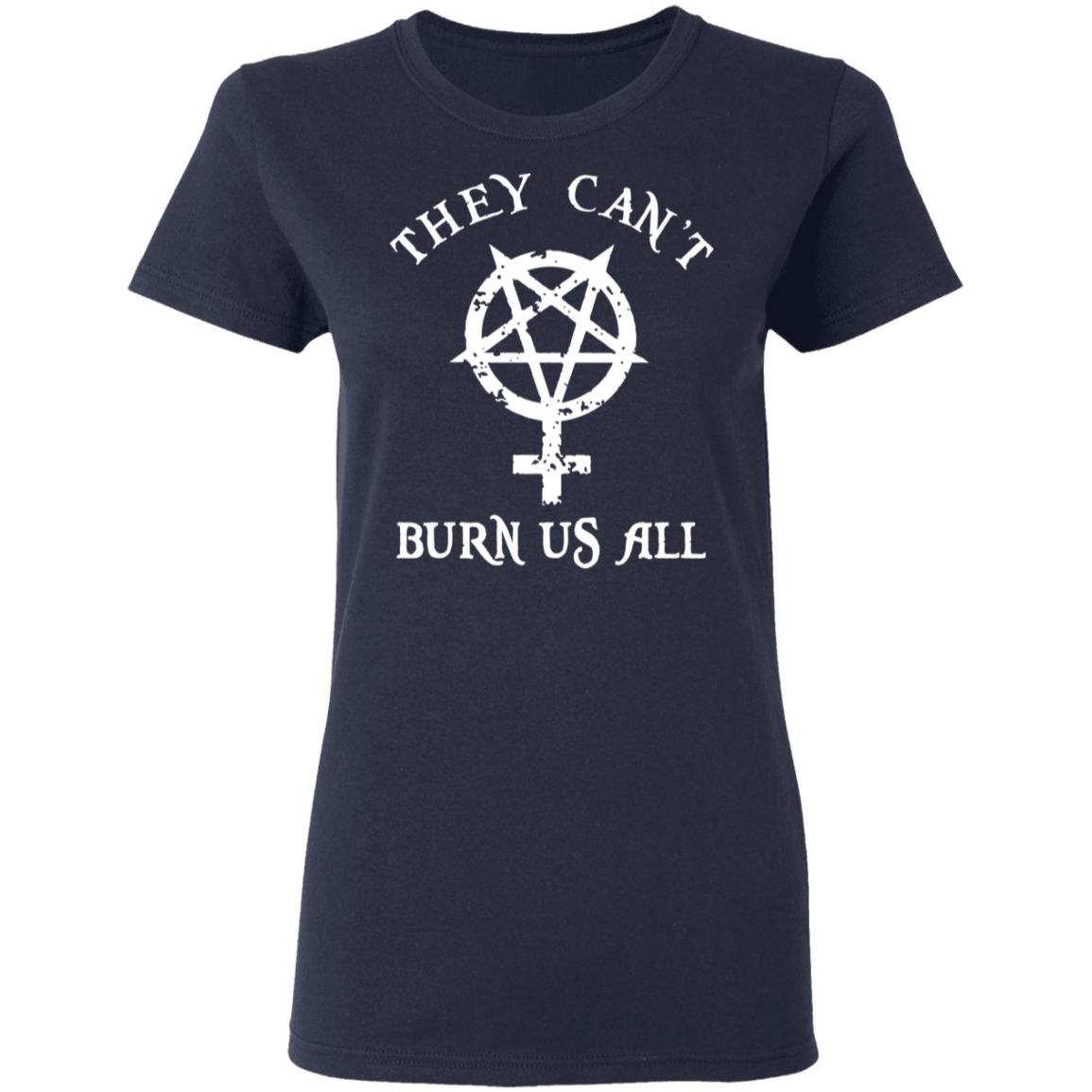 They Can’t Burn Us All Shirt, Hoodie, Tank