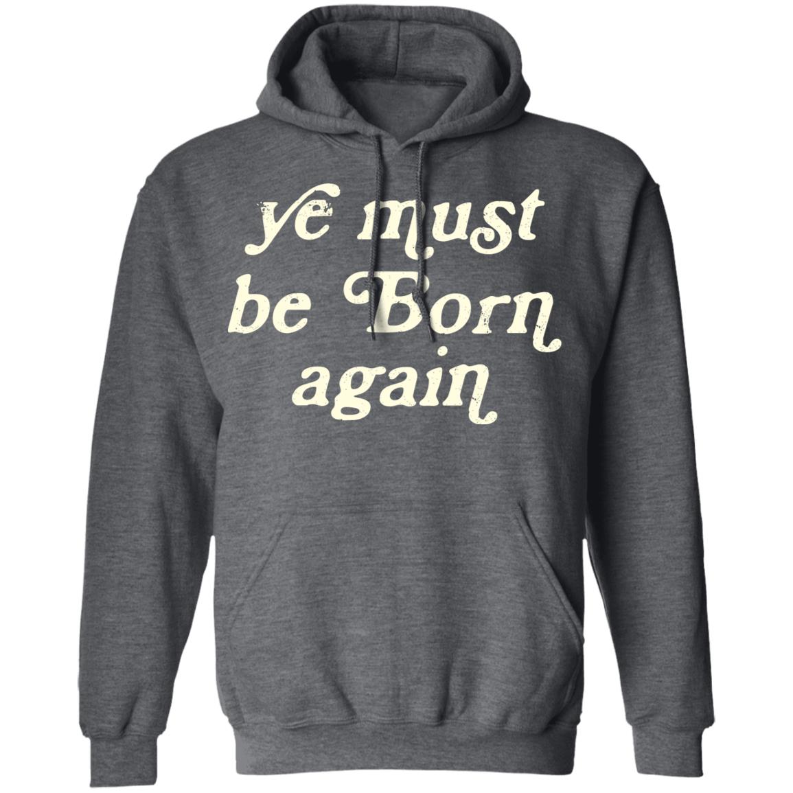 Ye Most Be Born Again Shirt, Hoodie, Tank
