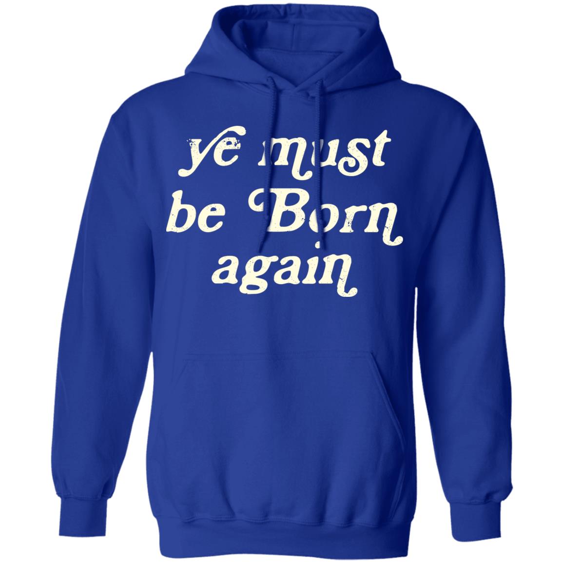 Ye Most Be Born Again Shirt, Hoodie, Tank