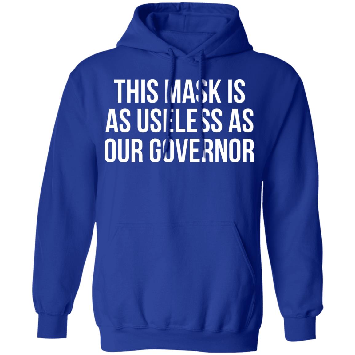 This Mask Is As Useless As Our Governor Shirt, Hoodie, Tank