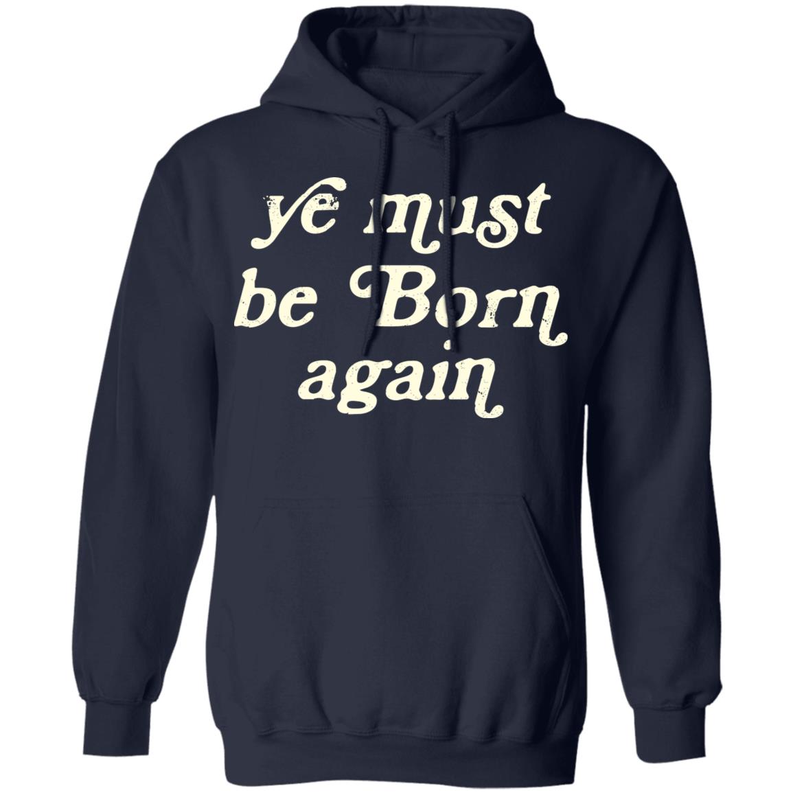 Ye Most Be Born Again Shirt, Hoodie, Tank