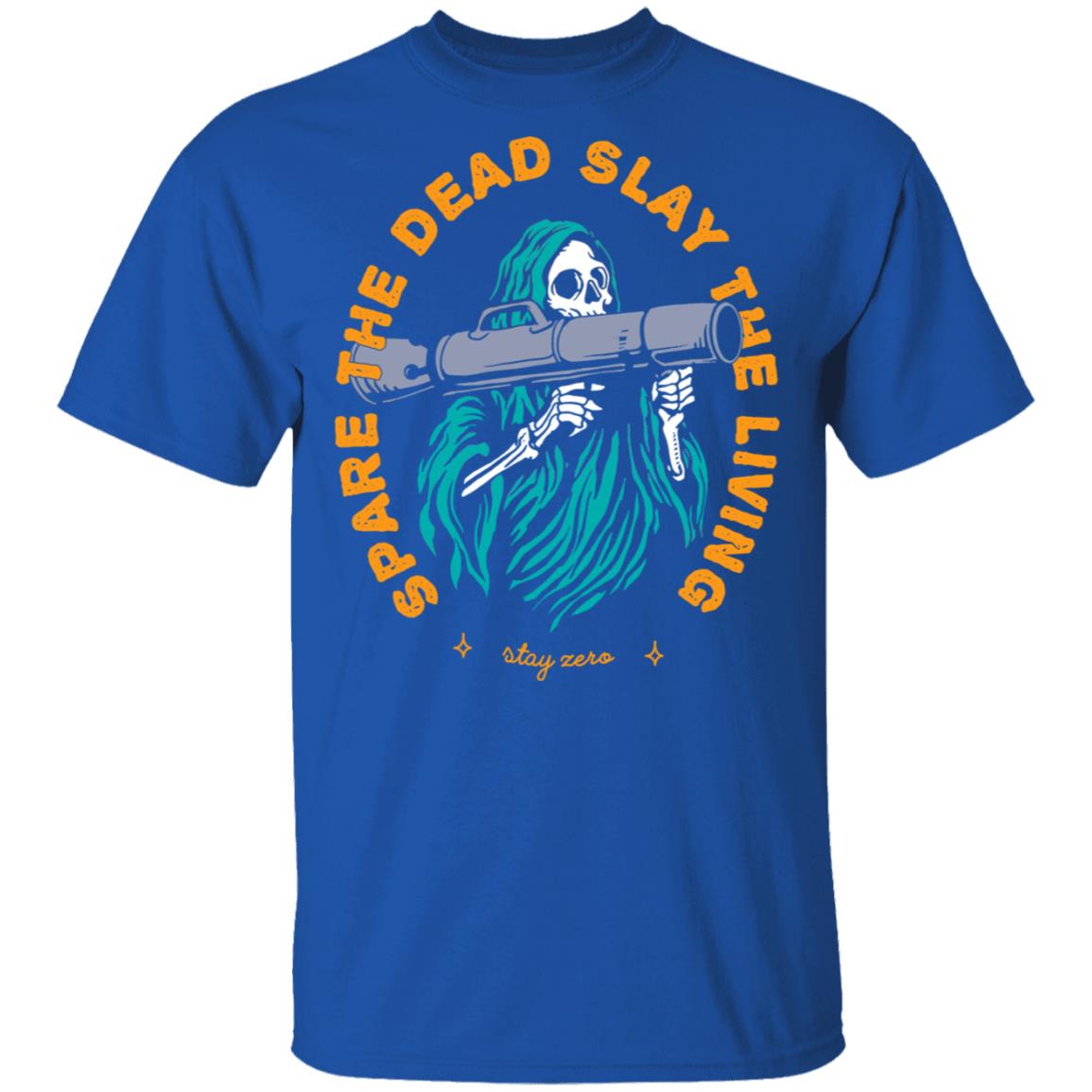 Spare The Dead Slay The Living Stay Zero Shirt, Hoodie, Tank