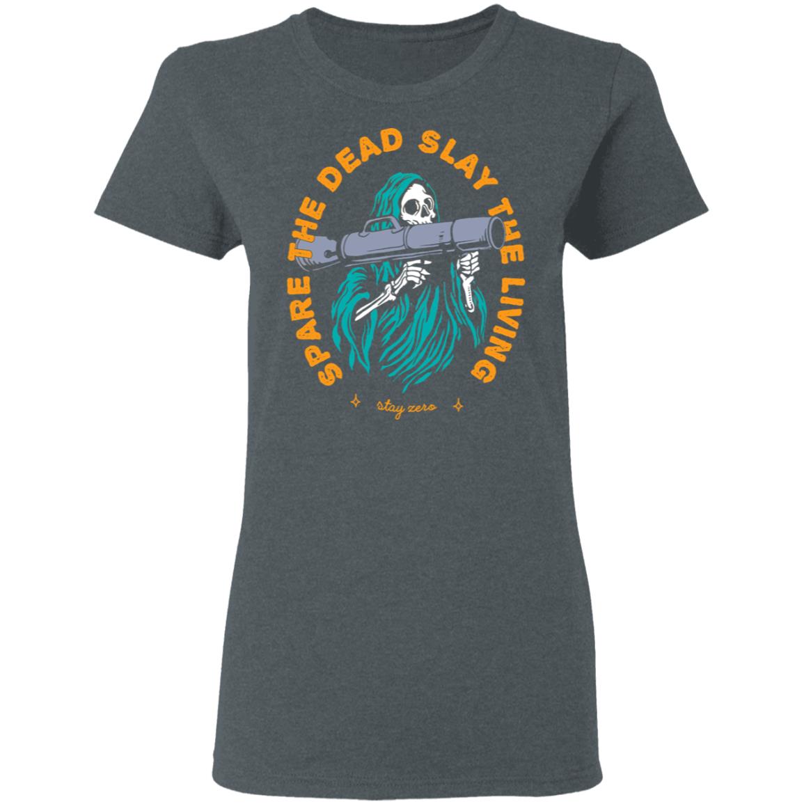 Spare The Dead Slay The Living Stay Zero Shirt, Hoodie, Tank