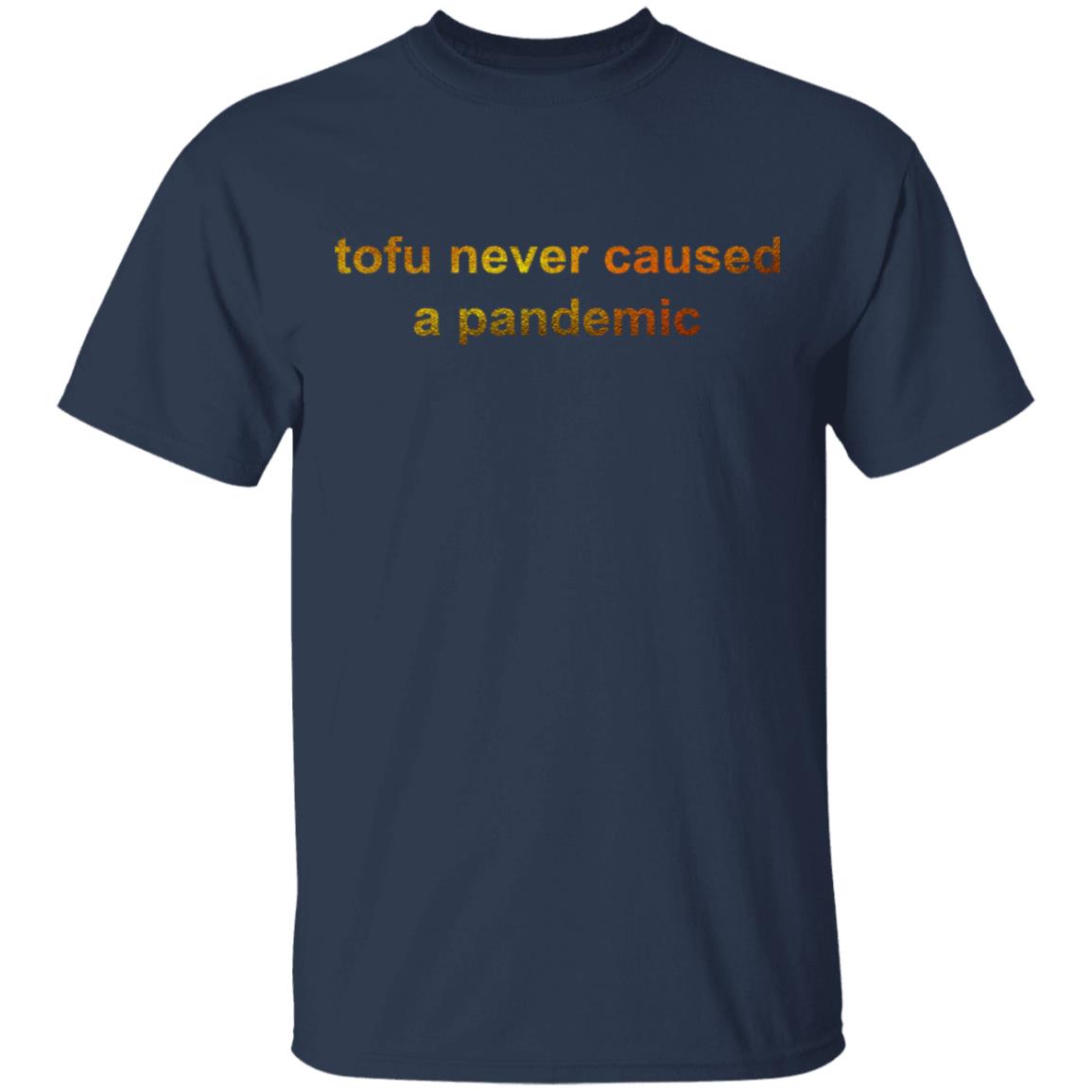 Tofu Never Caused A Pandemic Shirt, Hoodie, Tank