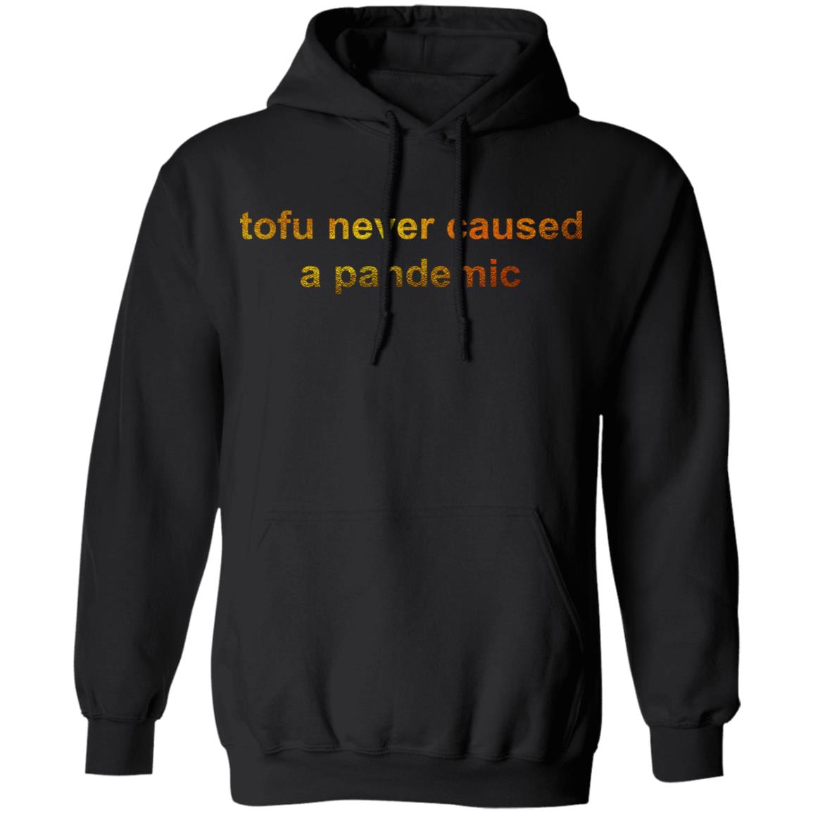Tofu Never Caused A Pandemic Shirt, Hoodie, Tank