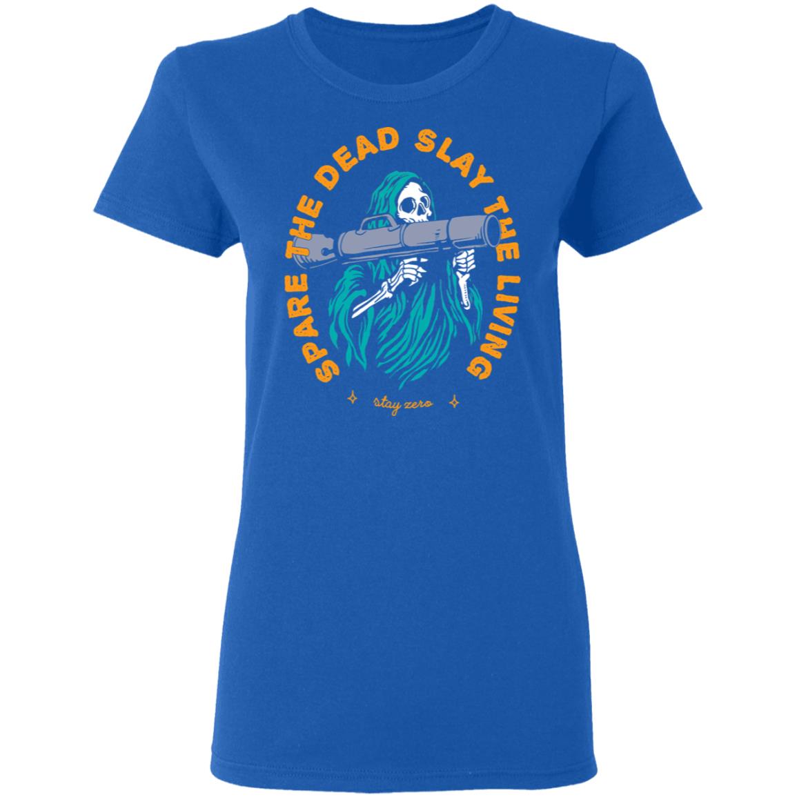 Spare The Dead Slay The Living Stay Zero Shirt, Hoodie, Tank