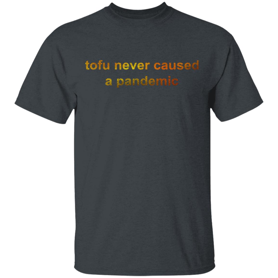 Tofu Never Caused A Pandemic Shirt, Hoodie, Tank