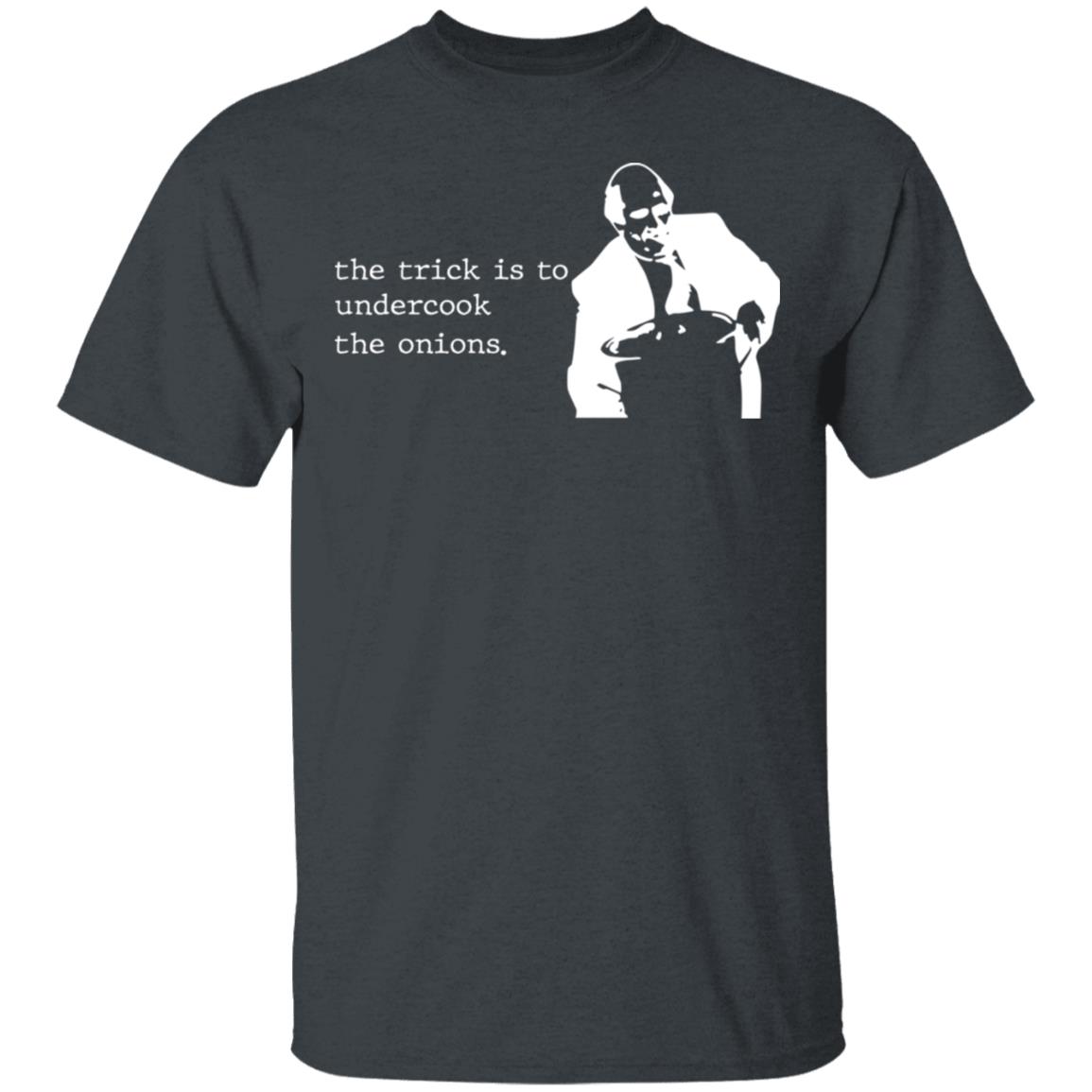 The Trick Is To Undercook The Onions Dunder Mifflin Shirt, Hoodie, Tank