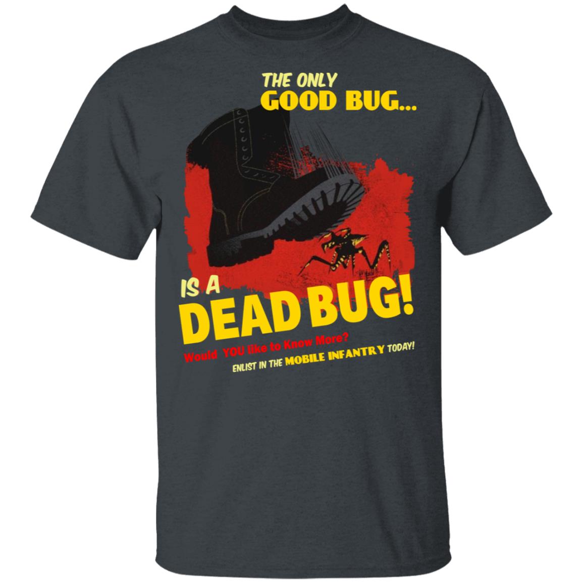 The Only Good Bug Is A Dead Bug Would You Like To Know More Enlist In The Mobile Infantry Today Shirt, Hoodie, Tank