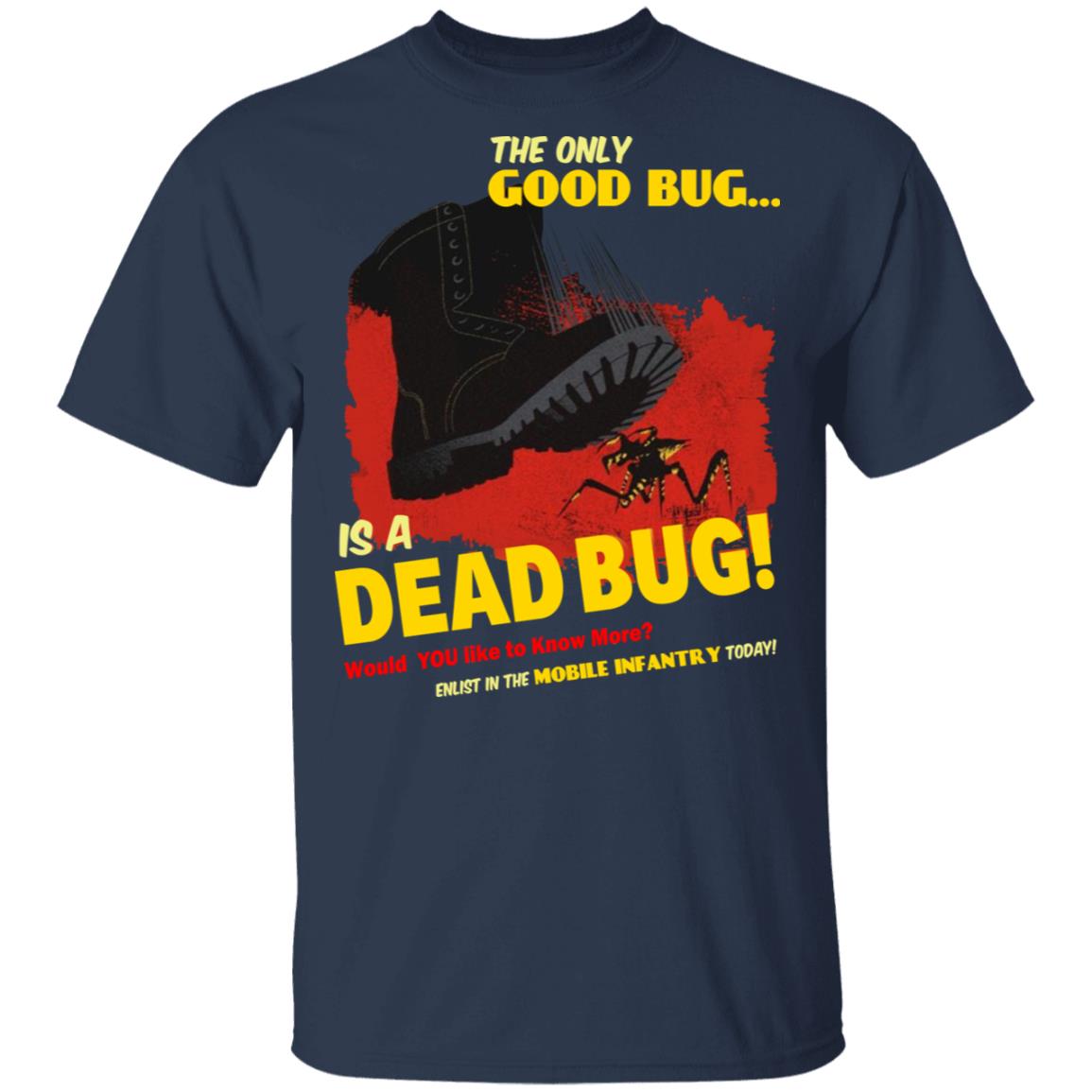 The Only Good Bug Is A Dead Bug Would You Like To Know More Enlist In The Mobile Infantry Today Shirt, Hoodie, Tank