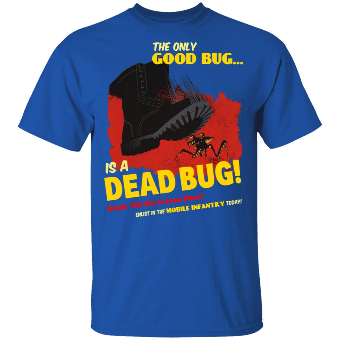 The Only Good Bug Is A Dead Bug Would You Like To Know More Enlist In The Mobile Infantry Today Shirt, Hoodie, Tank