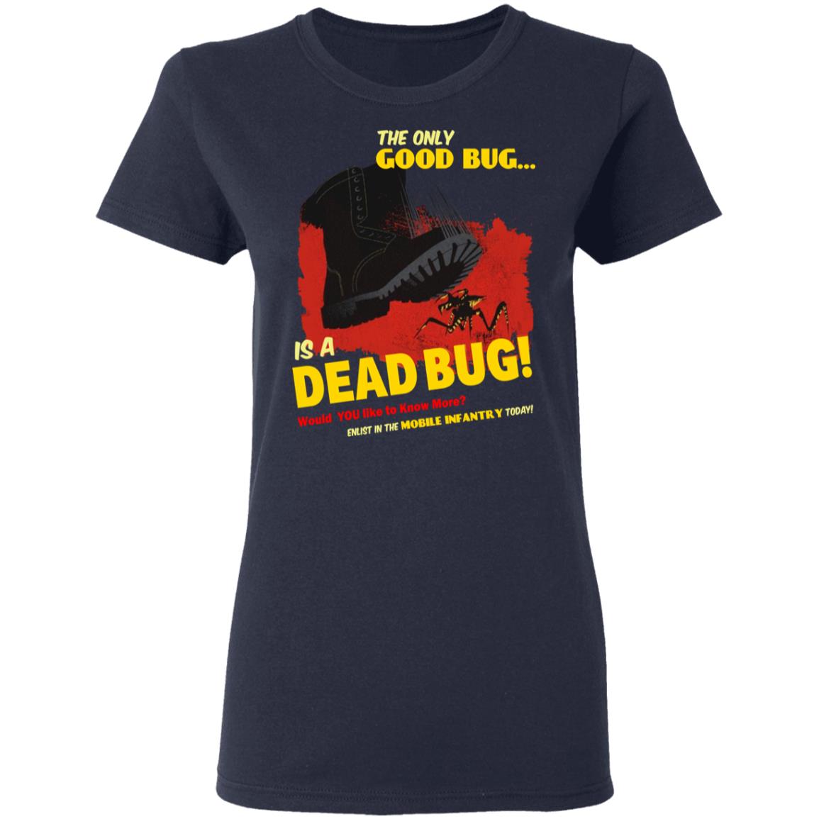 The Only Good Bug Is A Dead Bug Would You Like To Know More Enlist In The Mobile Infantry Today Shirt, Hoodie, Tank