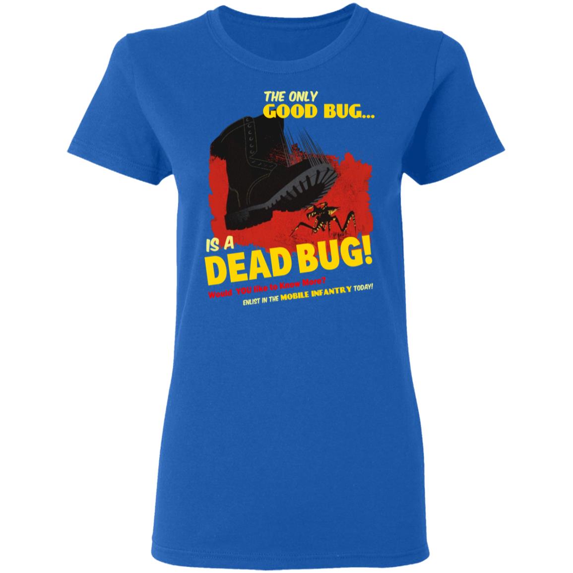 The Only Good Bug Is A Dead Bug Would You Like To Know More Enlist In The Mobile Infantry Today Shirt, Hoodie, Tank