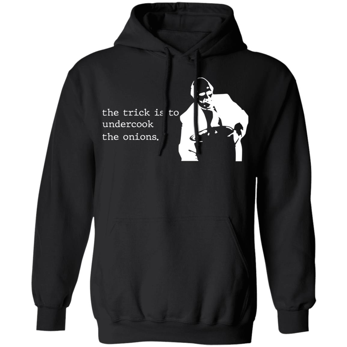 The Trick Is To Undercook The Onions Dunder Mifflin Shirt, Hoodie, Tank