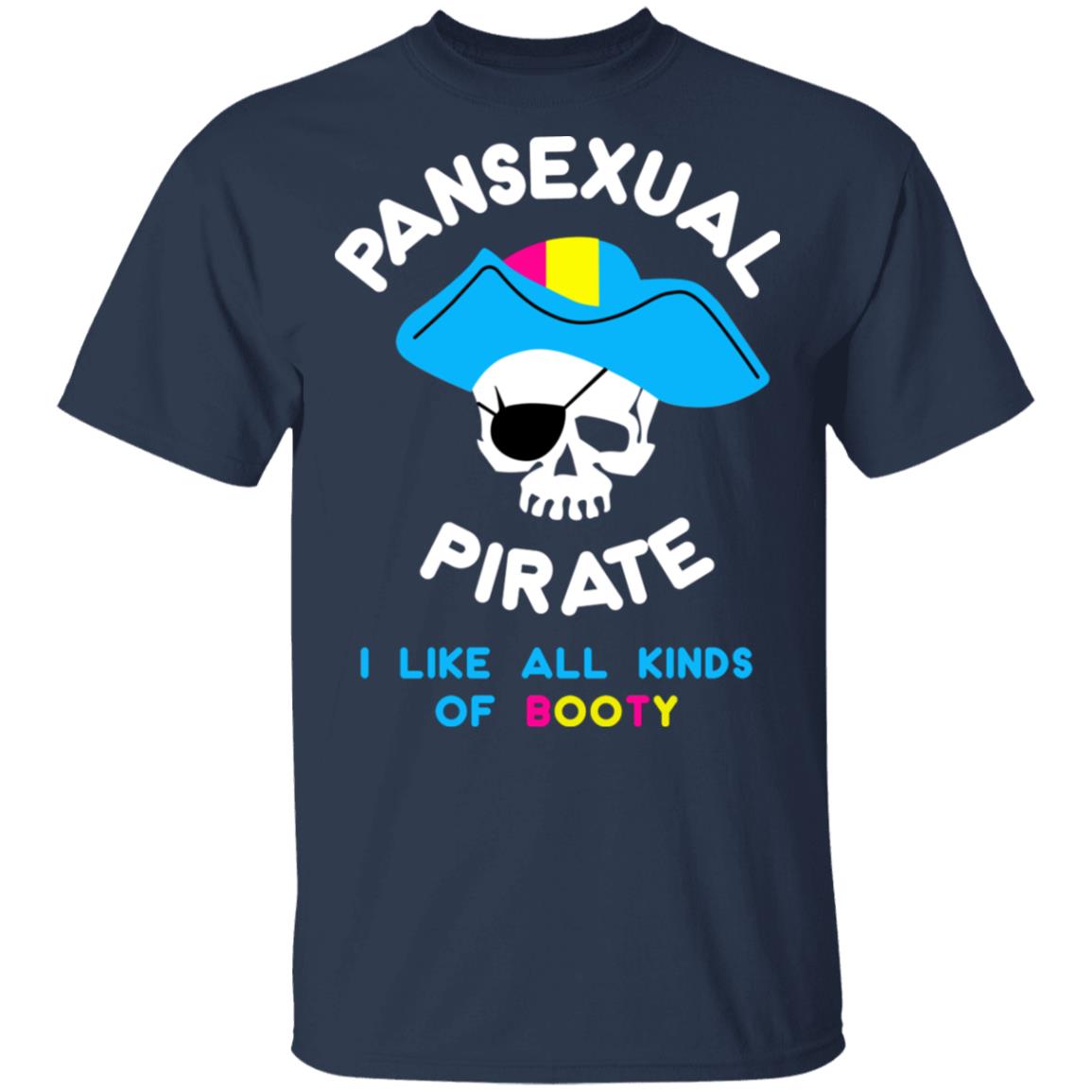 Pansexual Pirate I Like All Kinds Of Booty Shirt, Hoodie, Tank