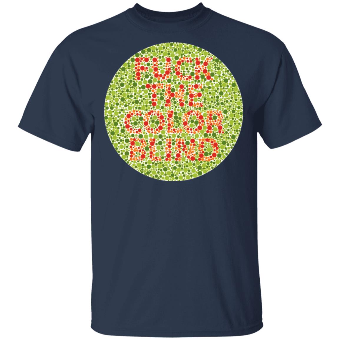 Fuck The Color Blind Shirt, Hoodie, Tank