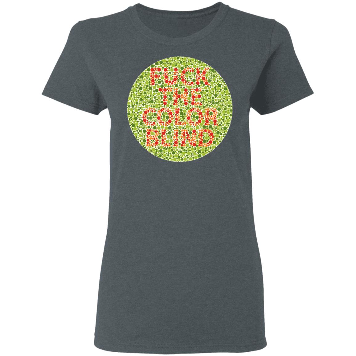 Fuck The Color Blind Shirt, Hoodie, Tank