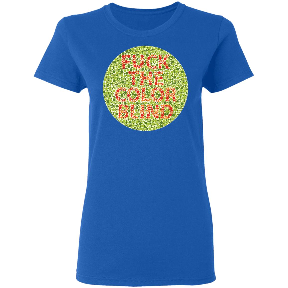 Fuck The Color Blind Shirt, Hoodie, Tank