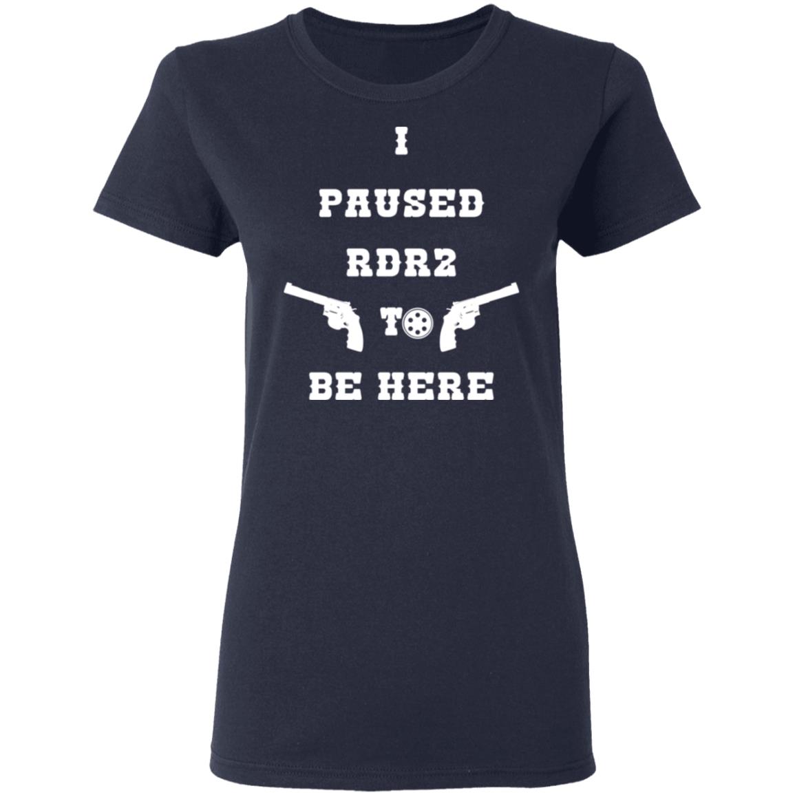 I Paused Rdr2 To Be Here Shirt, Hoodie, Tank