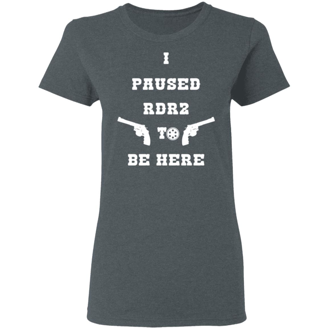 I Paused Rdr2 To Be Here Shirt, Hoodie, Tank