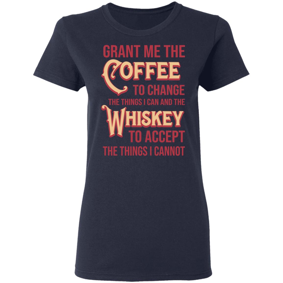 Grant Me The Coffee To Change The Things I Can And The Whiskey To Accept The Things I Cannot Shirt, Hoodie, Tank