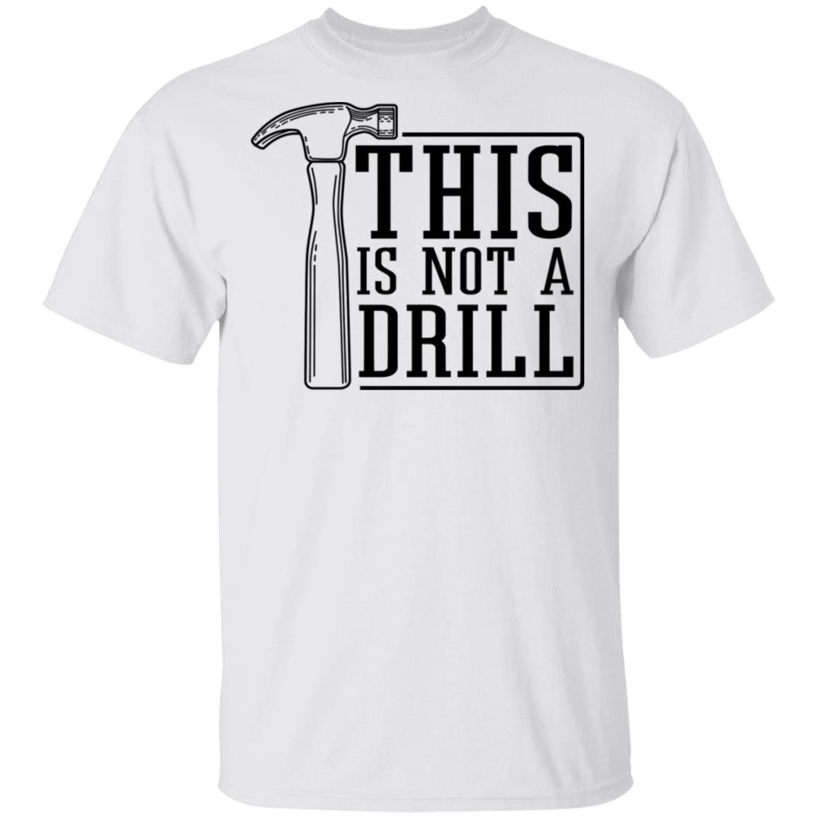 This Is Not A Drill Shirt, Hoodie, Tank