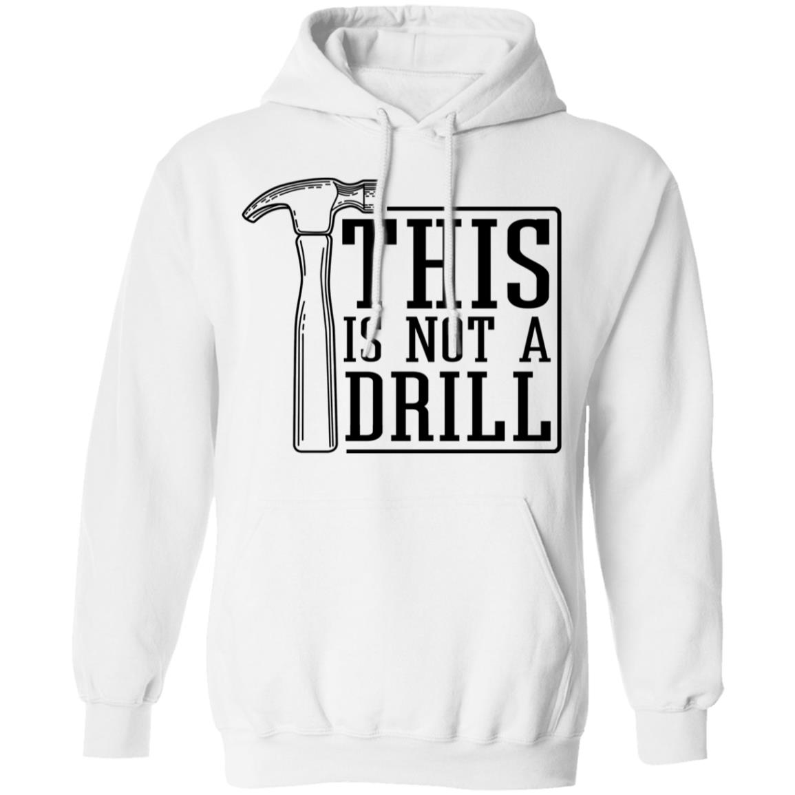This Is Not A Drill Shirt, Hoodie, Tank