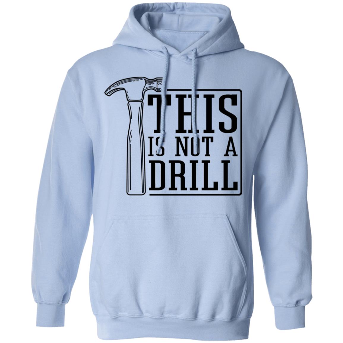 This Is Not A Drill Shirt, Hoodie, Tank