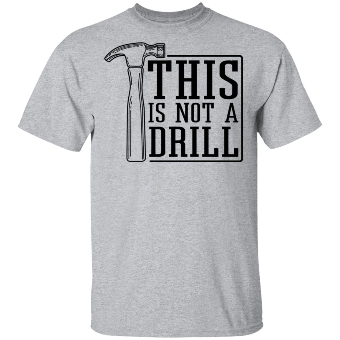 This Is Not A Drill Shirt, Hoodie, Tank