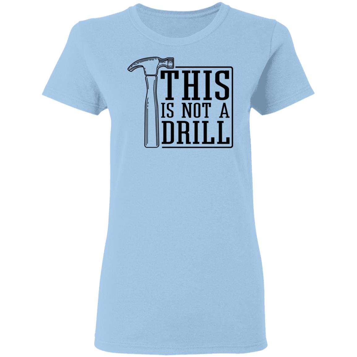 This Is Not A Drill Shirt, Hoodie, Tank