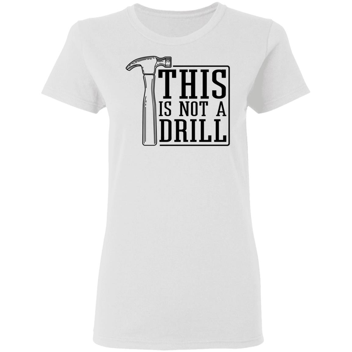 This Is Not A Drill Shirt, Hoodie, Tank