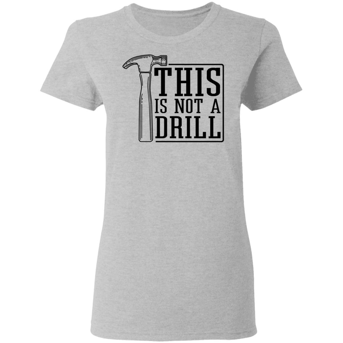 This Is Not A Drill Shirt, Hoodie, Tank