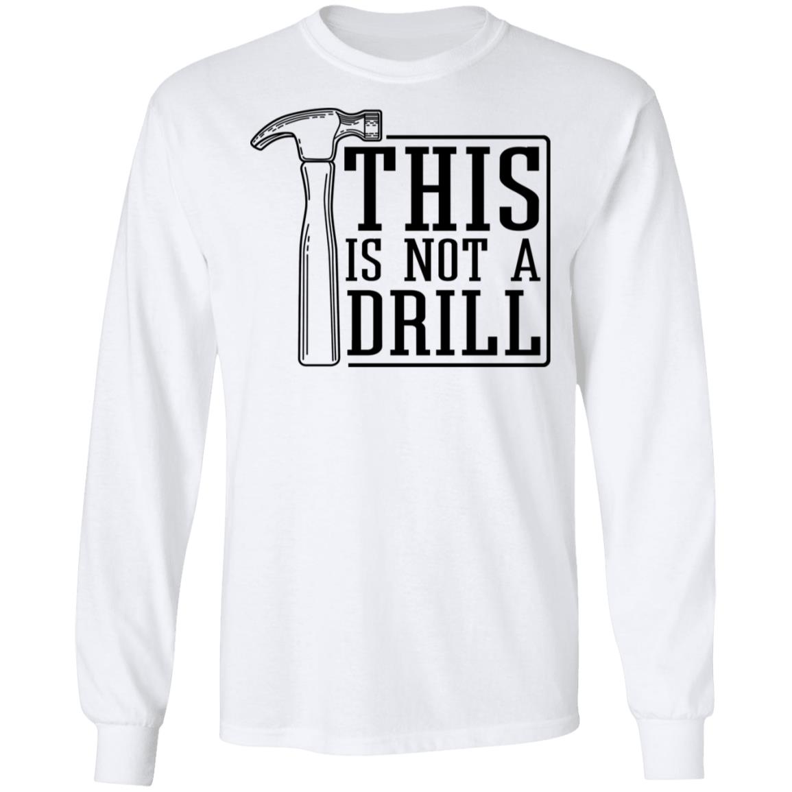 This Is Not A Drill Shirt, Hoodie, Tank